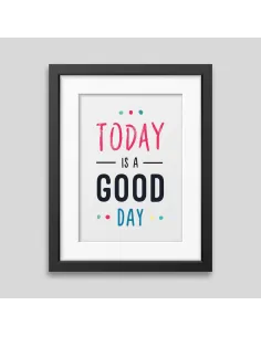 Affiche encadrée Today is a good day